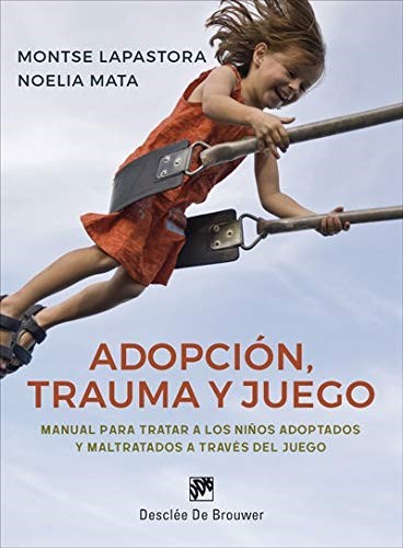 Papel ADOPCION TRAUMA Y JUEGO MANUAL PARA TRATAR A LOS NIÑOS ADOPTADOS Y MALTRATADOS A TRAVES DEL JUEGO