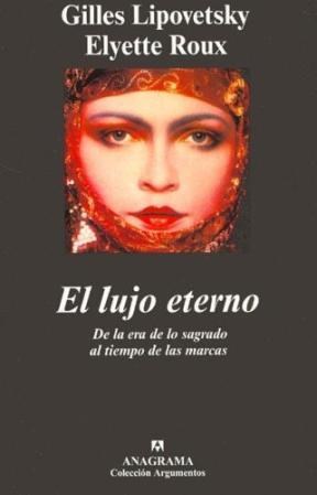 Papel LUJO ETERNO DE LA ERA DE LO SAGRADO AL TIEMPO DE LAS MA  (COLECCION ARGUMENTOS 319)