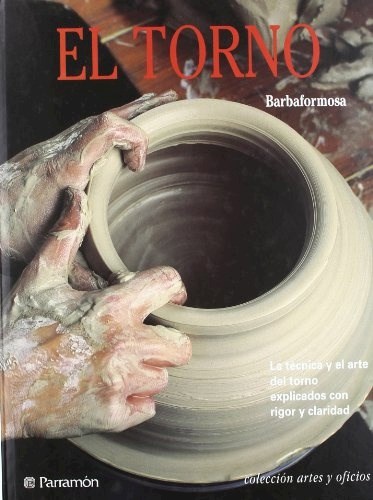 Papel TORNO LA TECNICA Y EL ARTE DEL TORNO EXPLICADOS CON RIGOR Y CLARIDAD (ARTES Y OFICIOS) (CARTONE)