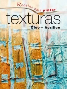 Papel TEXTURAS OLEO ACRILICO (RECETAS PARA PINTAR) (CARTONE)
