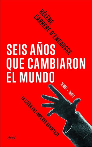 Papel SEIS AÑOS QUE CAMBIARON EL MUNDO 1985-1991 LA CAIDA DEL IMPERIO SOVIETICO