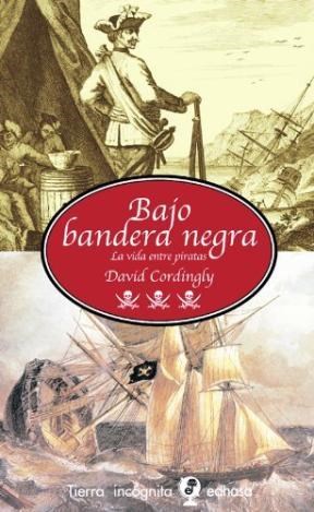 Papel BAJO BANDERA NEGRA LA VIDA ENTRE PIRATAS (COLECCION TIERRA INCOGNITA) (CARTONE)