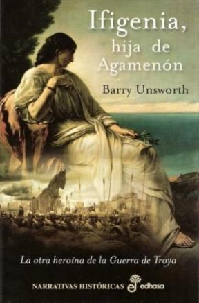 Papel IFIGENIA HIJA DE AGAMENON LA OTRA HEROINA DE LA GUERRA DE TROYA (NARRATIVAS HISTORICAS) (CARTONE)