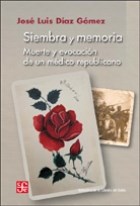  Siembra Y Memoria  Muerte Y Evocacion De Un Medico Republica