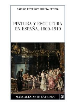 Papel PINTURA Y ESCULTURA EN ESPAÑA 1800 - 1910 (MANUALES ARTE CATEDRA)