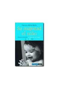 Papel Su Majestad El Niño (Conoce Y Estimula Su Desarrollo Psicologico De 0 A 12 Años)