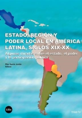 Papel Estado, región y poder local en América Latina, siglos XIX-XX