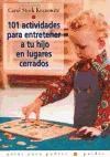 Papel 101 ACTIVIDADES PARA ENTRETENER A TU HIJO EN LUGARES CERRADOS (GUIAS PARA PADRES 56037)