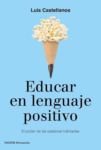Papel EDUCAR EN LENGUAJE POSITIVO EL PODER DE LAS PALABRAS HABITADAS (SERIE EDUCACION)