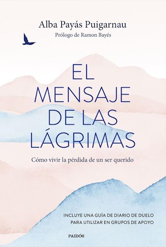 Papel MENSAJE DE LAS LAGRIMAS COMO VIVIR LA PERDIDA DE UN SER QUERIDO (SERIE DIVULGACION)