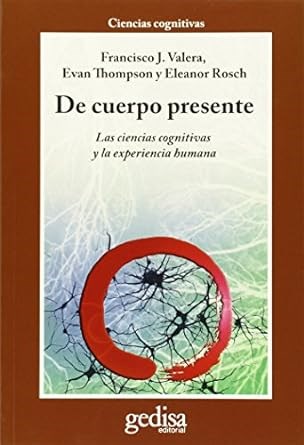 Papel DE CUERPO PRESENTE LAS CIENCIAS COGNITIVAS Y LA EXPERIENCIA HUMANA