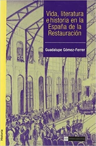 Papel Vida, literatura e historia en la España de la Restauración
