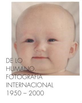 Papel DE LO HUMANO. FOTOGRAFIA INTERNACIONAL 1950-2000