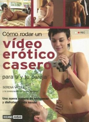 Papel COMO RODAR UN VIDEO EROTICO CASERO PARA TI Y TU PAREJA UNA NUEVA MANERA DE ENRIQUECER Y DISFRUTAR...