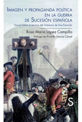 Papel Imagen Y Propaganda Politica En La Guerra De Sucesión Española