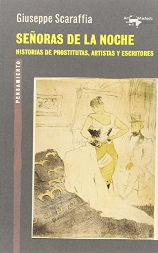 Papel SEÑORAS DE LA NOCHE HISTORIAS DE PROSTITUTAS ARTISTAS Y ESCRITORES (COLECCION PENSAMIENTO 37)
