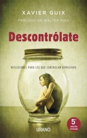 Papel DESCONTROLATE REFLEXIONES PARA LOS QUE CONTROLAN DEMASIADO (COLECCION CRECIMIENTO PERSONAL)