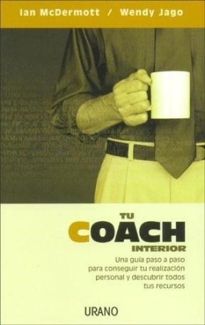 Papel TU COACH INTERIOR UNA GUIA PASO A PASO PARA CONSEGUIR TU REALIZACION PERSONAL Y DESCUBRIR TODOS TUS