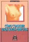 Papel COMO CONSEGUIR UNOS SENOS PERFECTOS (RUSTICA)