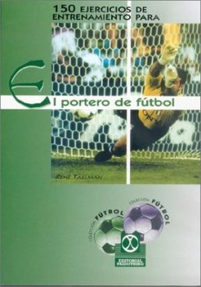 Papel 150 EJERCICIOS DE ENTRENAMIENTO PARA EL PORTERO DE FUTBOL