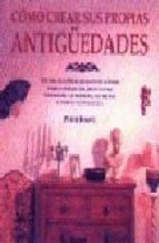 Papel COMO CREAR SUS PROPIAS ANTIGUEDADES TECNICAS EXPLICADAS PASO A PASO PARA ENVEJECER DESGASTAR Y...