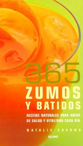 Papel 365 ZUMOS Y BATIDOS RECETAS NATURALES PARA GOZAR DE SALUD Y VITALIDAD CADA DIA
