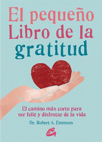 Papel PEQUEÑO LIBRO DE LA GRATITUD EL CAMINO MAS CORTO PARA SER FELIZ Y DISFRUTAR LA VIDA (RUSTICA)