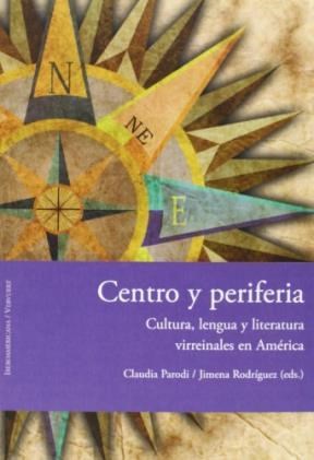 Papel Centro Y Periferia: Cultura, Lengua Y Literatura Virreinales En América.