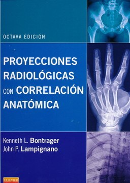 Proyecciones Radiologicas Con Correlacion Anatomica 8Âª Ed Por Bontrager Kenneth L 9788490224762 Journal