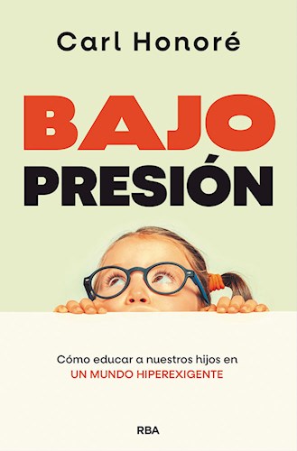 Papel BAJO PRESION COMO EDUCAR A NUESTROS HIJOS EN UN MUNDO HIPEREXIGENTE (HONORE CARL)