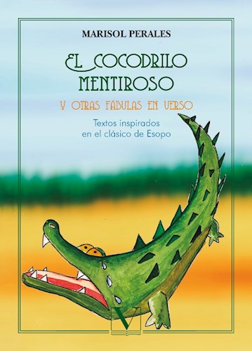 El Cocodrilo Mentiroso Y Otras Fabulas En Verso por PERALES MARISOL -  9788490745250 - Cúspide Libros