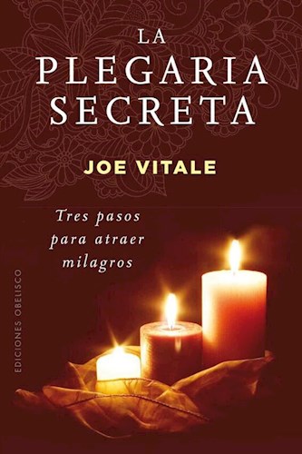 Papel PLEGARIA SECRETA TRES PASOS PARA ATRAER MILAGROS (COLECCION ESPIRITUALIDAD Y VIDA INTERIOR)(RUSTICA)