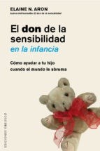 Papel DON DE LA SENSIBILIDAD EN LA INFANCIA COMO AYUDAR A TU HIJO CUANDO EL MUNDO TE ABRUMA
