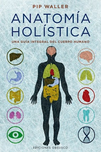Papel ANATOMIA HOLISTICA UNA GUIA INTEGRAL DEL CUERPO HUMANO (COLECCION SALUD Y VIDA NATURAL) (RUSTICA)
