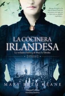Papel COCINERA IRLANDESA LA VERDADERA HISTORIA DE MARY LA TIFOIDEA (COLECCION NARRATIVA HISTORICA)