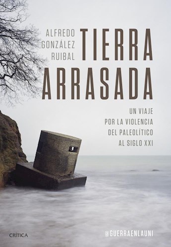Papel TIERRA ARRASADA UN VIAJE POR LA VIOLENCIA DEL PALEOLITICO AL SIGLO XXI (TIEMPO DE HISTORIA)