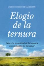 Papel ELOGIO DE LA TERNURA SOBRE LA NECESIDAD DE LA TERNURA EN UN MUNDO DE DESAMOR