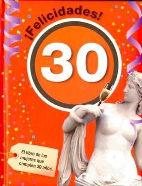 Papel FELICIDADES 30 EL LIBRO DE LAS MUJERES QUE CUMPLEN 30 AÑOS (CARTONE)