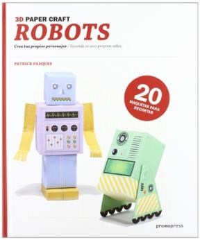 Papel 3D PAPER CRAFT ROBOTS CREA TUS PROPIOS PERSONAJES (20 MAQUETAS PARA RECORTAR)