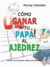 Papel COMO GANAR A TU PAPA AL AJEDREZ