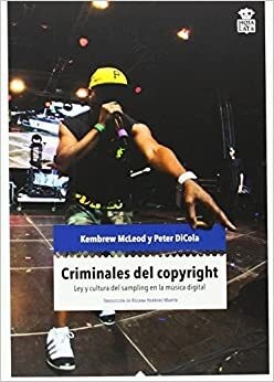 Papel CRIMINALES DEL COPYRIGHT: LEY Y CULTURA DEL SAMPLING EN LA MUSICA DIGITAL
