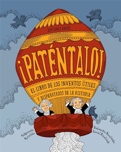 Papel PATENTALO EL LIBRO DE LOS INVENTOS UTILES Y DISPARATADOS DE LA HISTORIA (ILUSTRADO) (CARTONE)