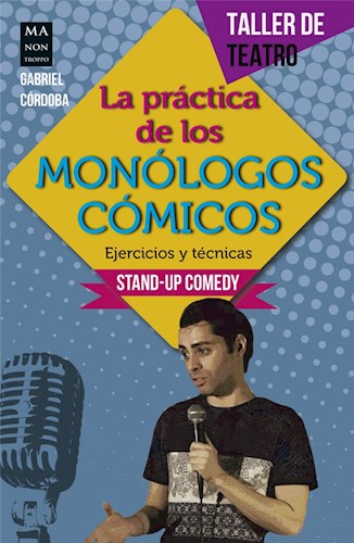 Papel PRACTICA DE LOS MONOLOGOS COMICOS EJERCICIOS Y TECNICAS (STAND UP COMEDY) (SERIE TALLER DE TEATRO)