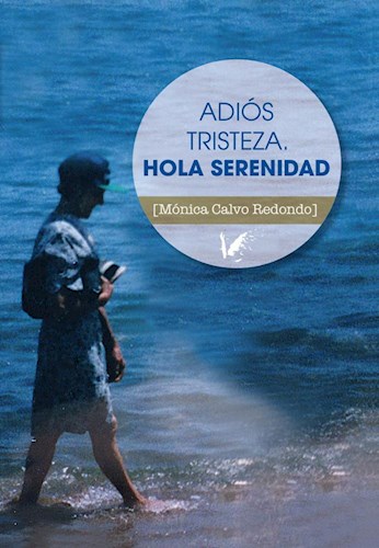 Adios Tristeza. Hola Serenidad por CALVO REDONDO MONICA - 9788494678226 -  Cúspide Libros