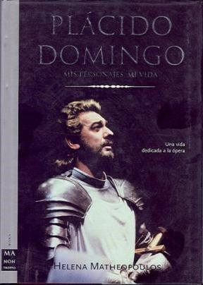 Papel PLACIDO DOMINGO MIS PERSONAJES MI VIDA UNA VIDA DEDICADA A LA OPERA (SERIE MUSICA) (CARTONE)