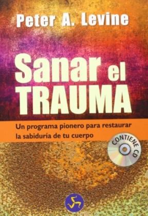 Papel SANAR EL TRAUMA UN PROGRAMA PIONERO PARA RESTAURAR LA SABIDURIA DE TU CUERPO (CONTIENE CD)