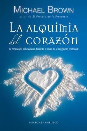 Papel ALQUIMIA DEL CORAZON LA CONSCIENCIA DEL MOMENTO PRESENTE A TRAVES DE LA INTEGRACION EMOCIO