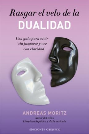 Papel RASGAR EL VELO DE LA DUALIDAD UNA GUIA PARA VIVIR SIN JUZGARSE Y VER CON CLARIDAD (RUSTICA)