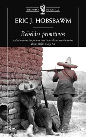 Papel REBELDES PRIMITIVOS ESTUDIO SOBRE LAS FORMAS ARCAICAS DE LOS MOVIMIENTOS SOCIALES EN LOS SIGLOS XIX