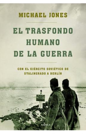 Papel TRASFONDO HUMANO DE LA GUERRA CON EL EJERCITO SOVIETICO DE STALINGRADO A BERLIN (MEMORIA CRITICA)